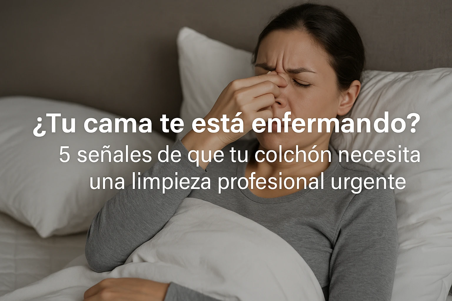 ¿Tu cama te está enfermando? 5 señales de que tu colchón necesita una limpieza profesional urgente